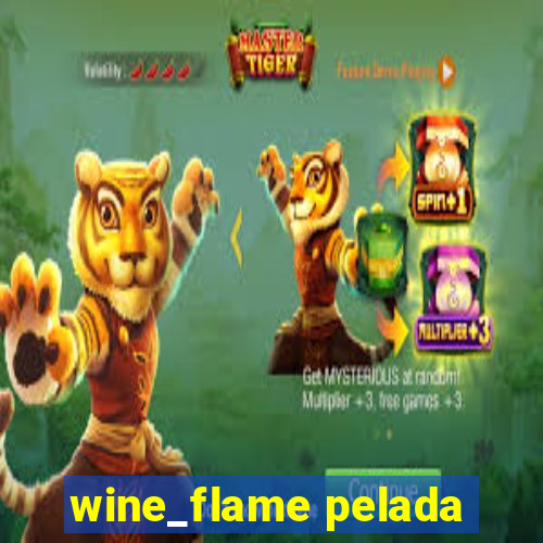 wine_flame pelada